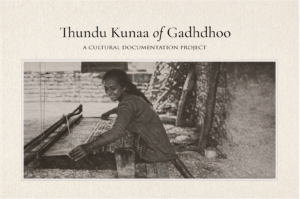 Thundu Kunaa Documentation Project: Preserving the Weaving Tradition of Gadhdhoo